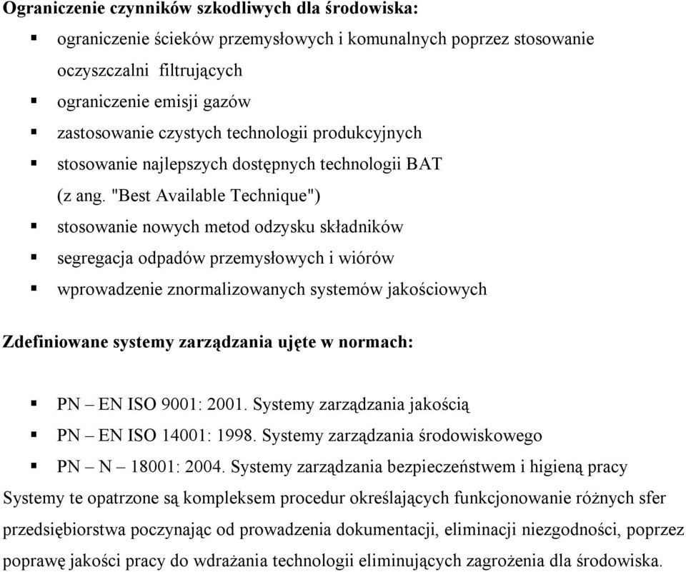 "Best Available Technique") stosowanie nowych metod odzysku składników segregacja odpadów przemysłowych i wiórów wprowadzenie znormalizowanych systemów jakościowych Zdefiniowane systemy zarządzania