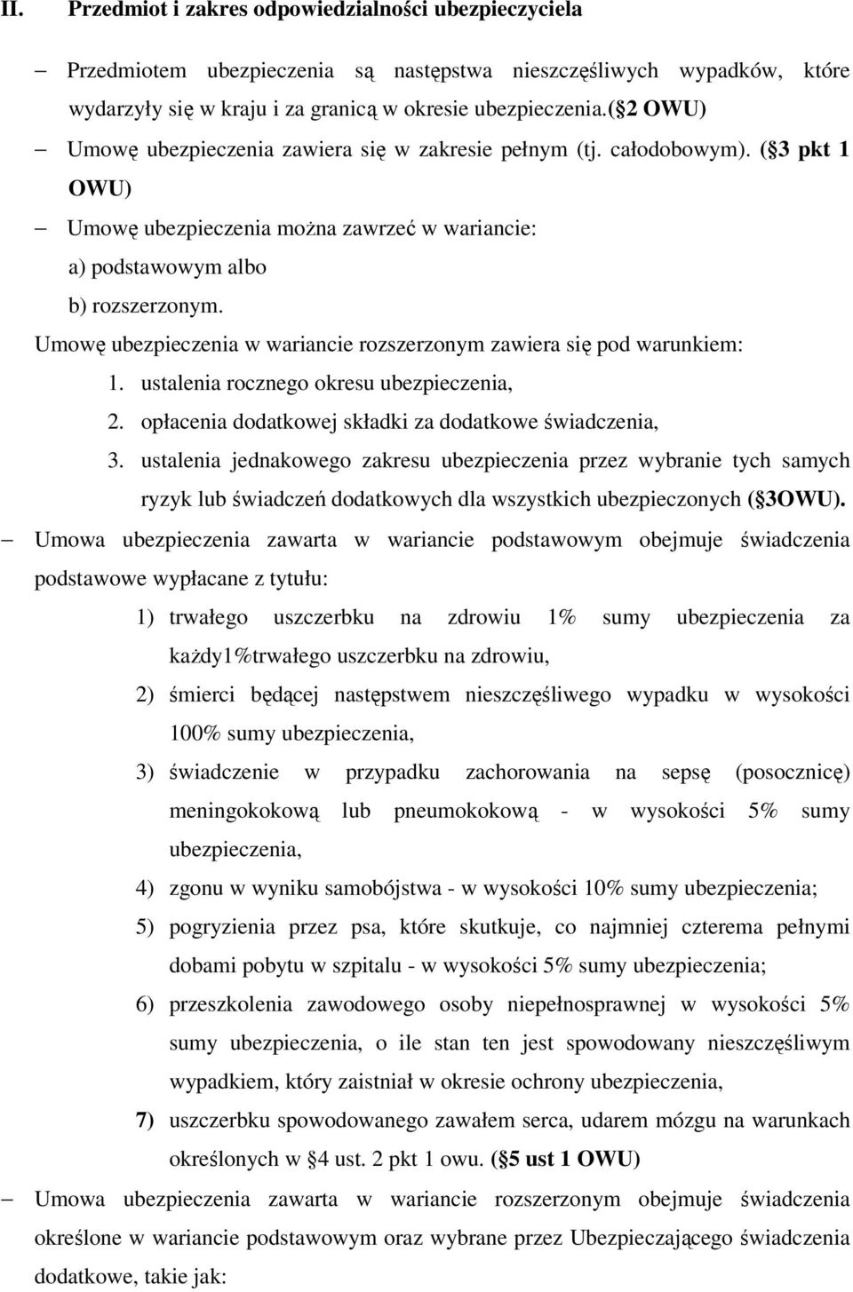 Umowę ubezpieczenia w wariancie rozszerzonym zawiera się pod warunkiem: 1. ustalenia rocznego okresu ubezpieczenia, 2. opłacenia dodatkowej składki za dodatkowe świadczenia, 3.