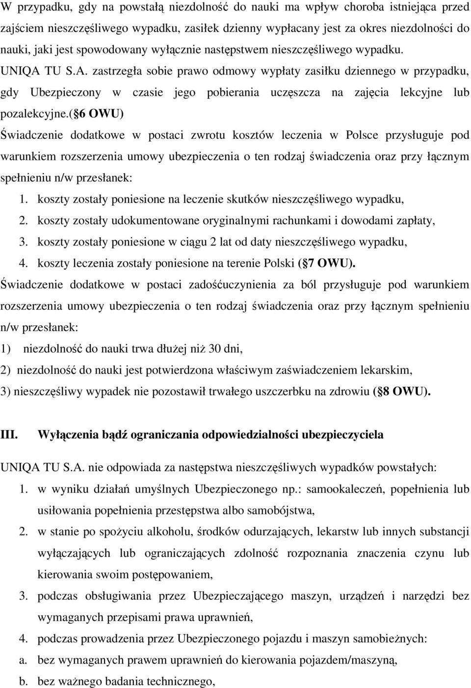 TU S.A. zastrzegła sobie prawo odmowy wypłaty zasiłku dziennego w przypadku, gdy Ubezpieczony w czasie jego pobierania uczęszcza na zajęcia lekcyjne lub pozalekcyjne.