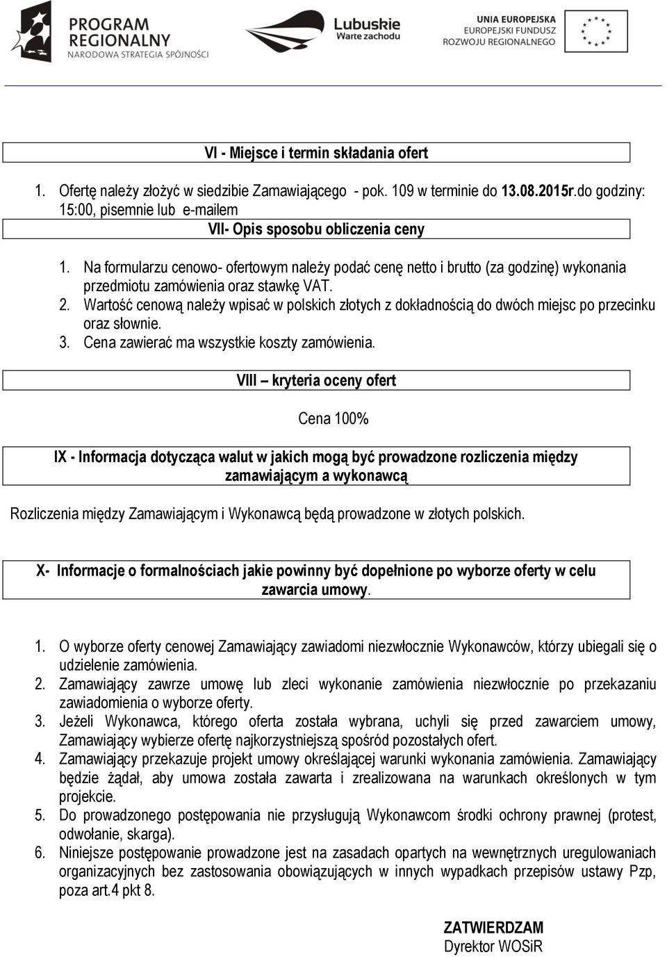 Na formularzu cenowo- ofertowym należy podać cenę netto i brutto (za godzinę) wykonania przedmiotu zamówienia oraz stawkę VAT. 2.