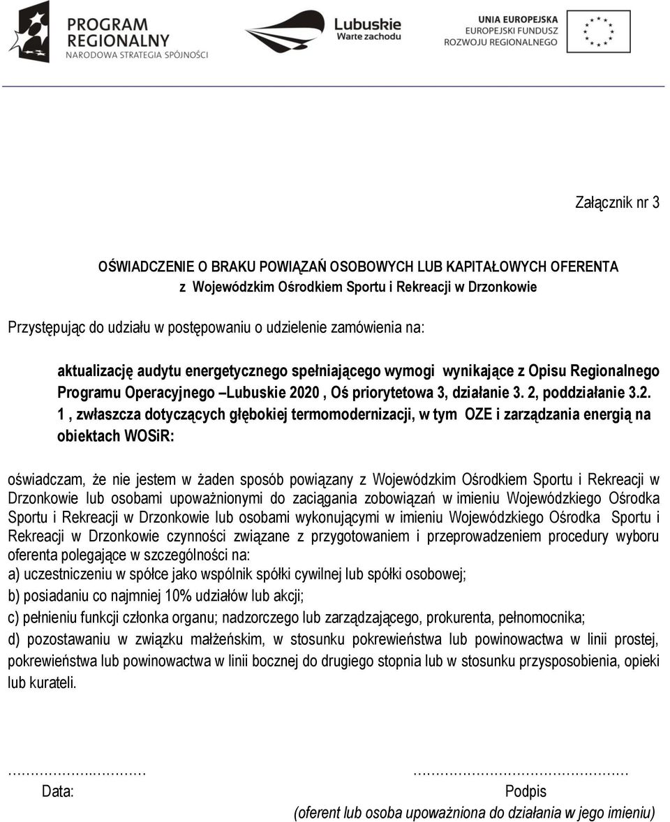 20, Oś priorytetowa 3, działanie 3. 2, poddziałanie 3.2. 1, zwłaszcza dotyczących głębokiej termomodernizacji, w tym OZE i zarządzania energią na obiektach WOSiR: oświadczam, że nie jestem w żaden