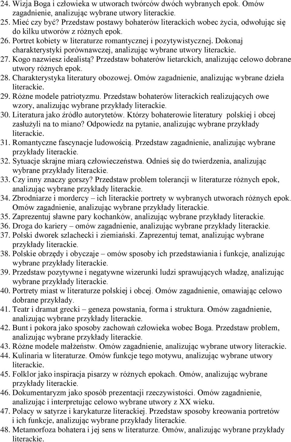 Dokonaj charakterystyki porównawczej, analizując wybrane utwory 27. Kogo nazwiesz idealistą? Przedstaw bohaterów lietarckich, analizując celowo dobrane utwory różnych epok. 28.