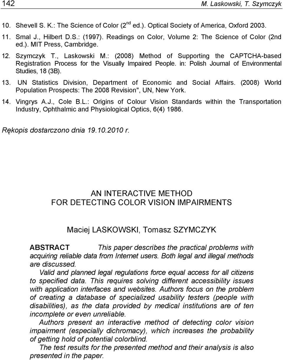 : (2008) Method of Supporting the CAPTCHA-based Registration Process for the Visually Impaired People. in: Polish Journal of Environmental Studies, 18 (3B). 13.