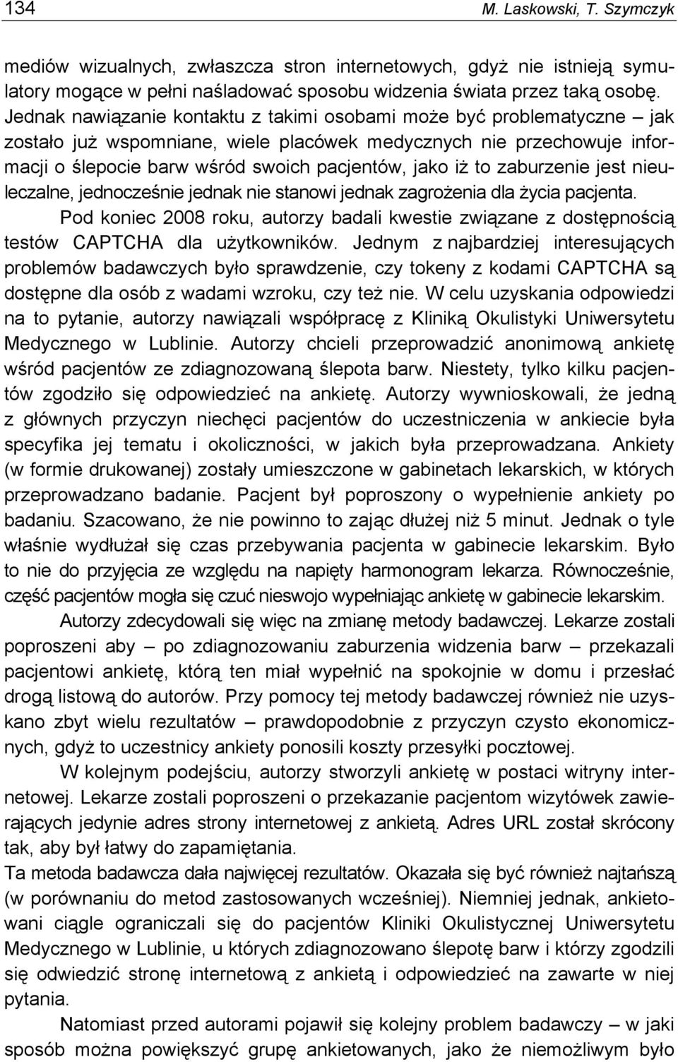zaburzenie jest nieuleczalne, jednocześnie jednak nie stanowi jednak zagrożenia dla życia pacjenta.