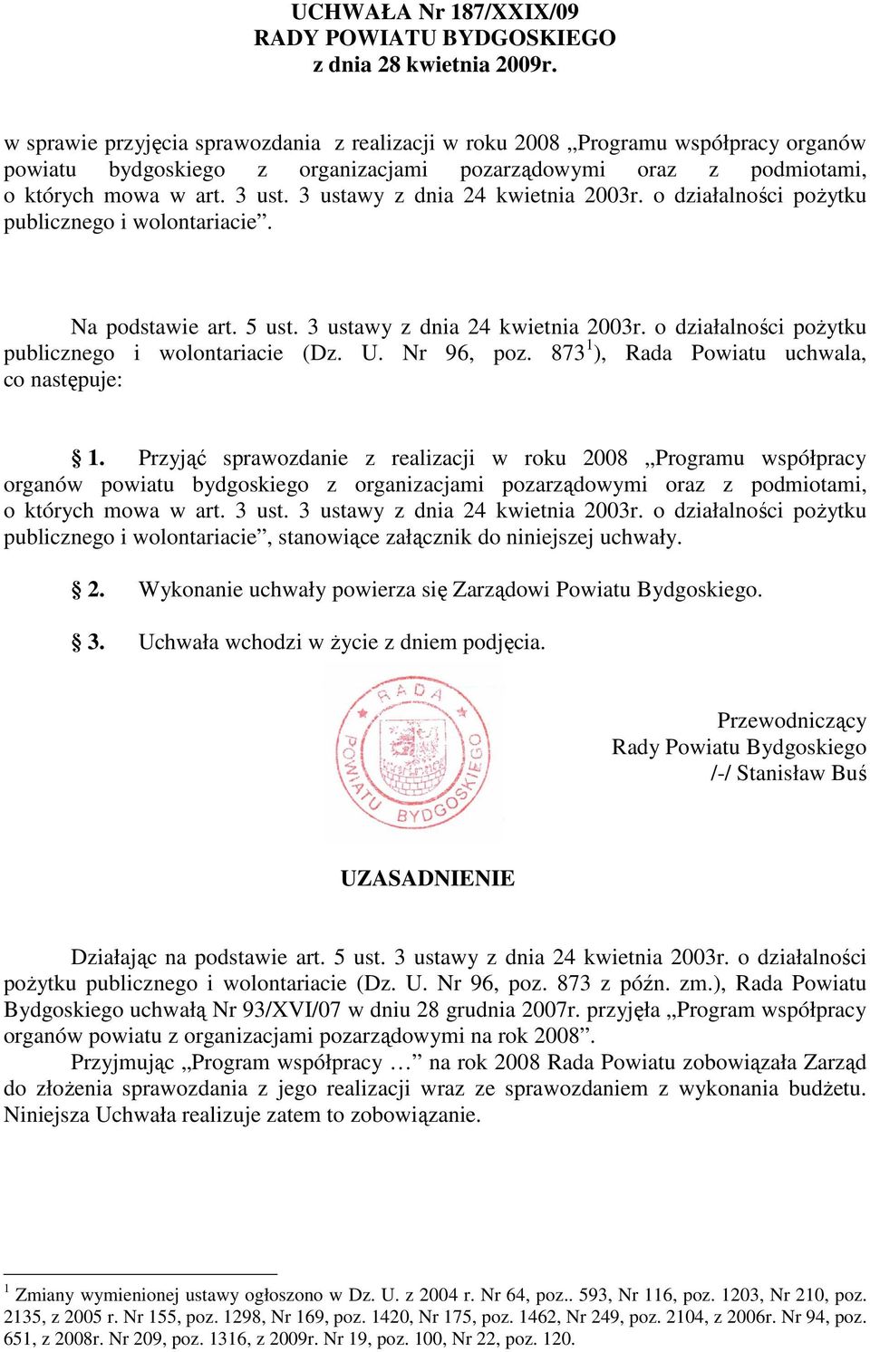 3 ustawy z dnia 24 kwietnia 2003r. o działalności pożytku publicznego i wolontariacie. Na podstawie art. 5 ust. 3 ustawy z dnia 24 kwietnia 2003r.