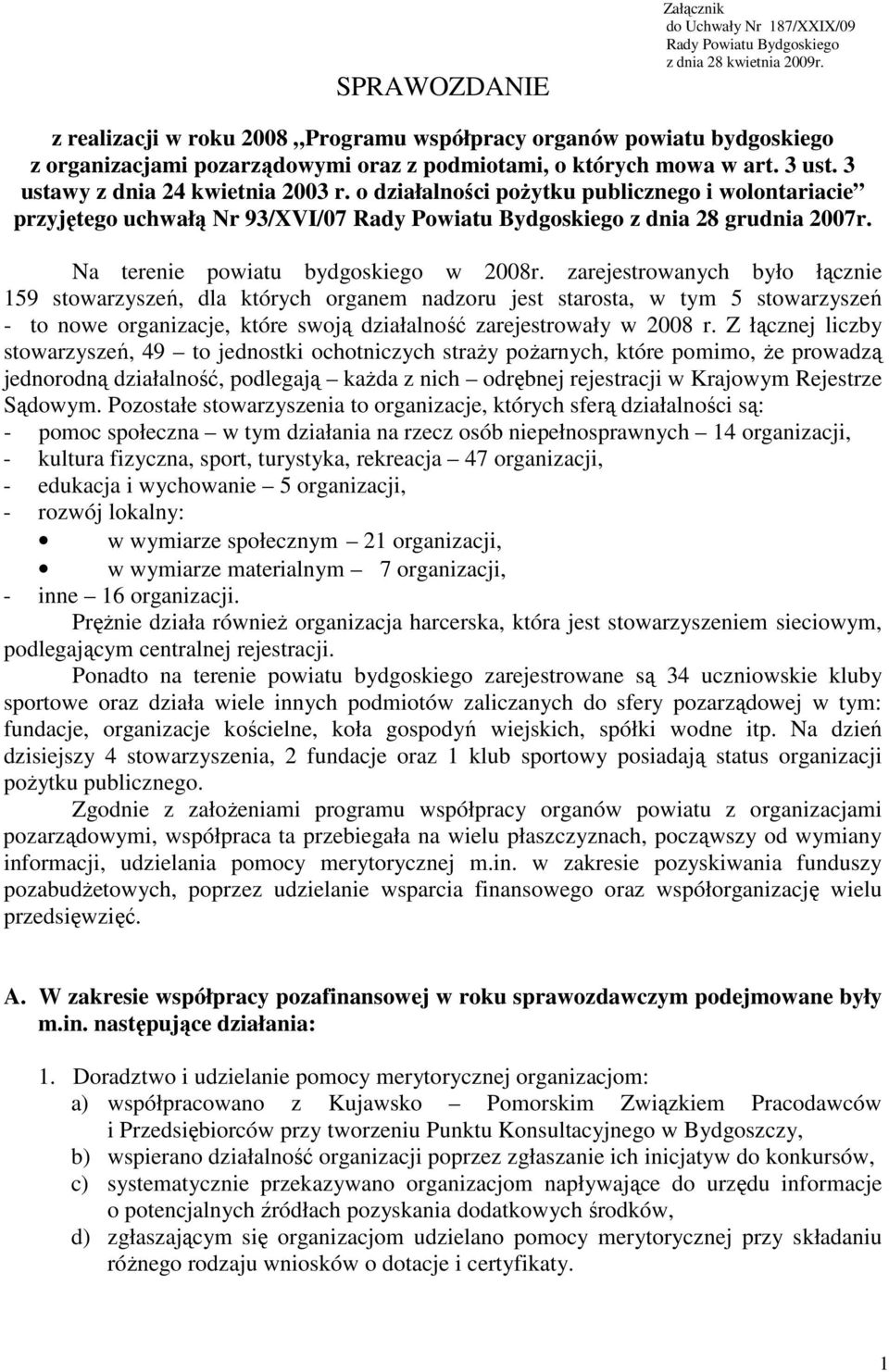 o działalności pożytku publicznego i wolontariacie przyjętego uchwałą Nr 93/XVI/07 Rady Powiatu Bydgoskiego z dnia 28 grudnia 2007r. Na terenie powiatu bydgoskiego w 2008r.