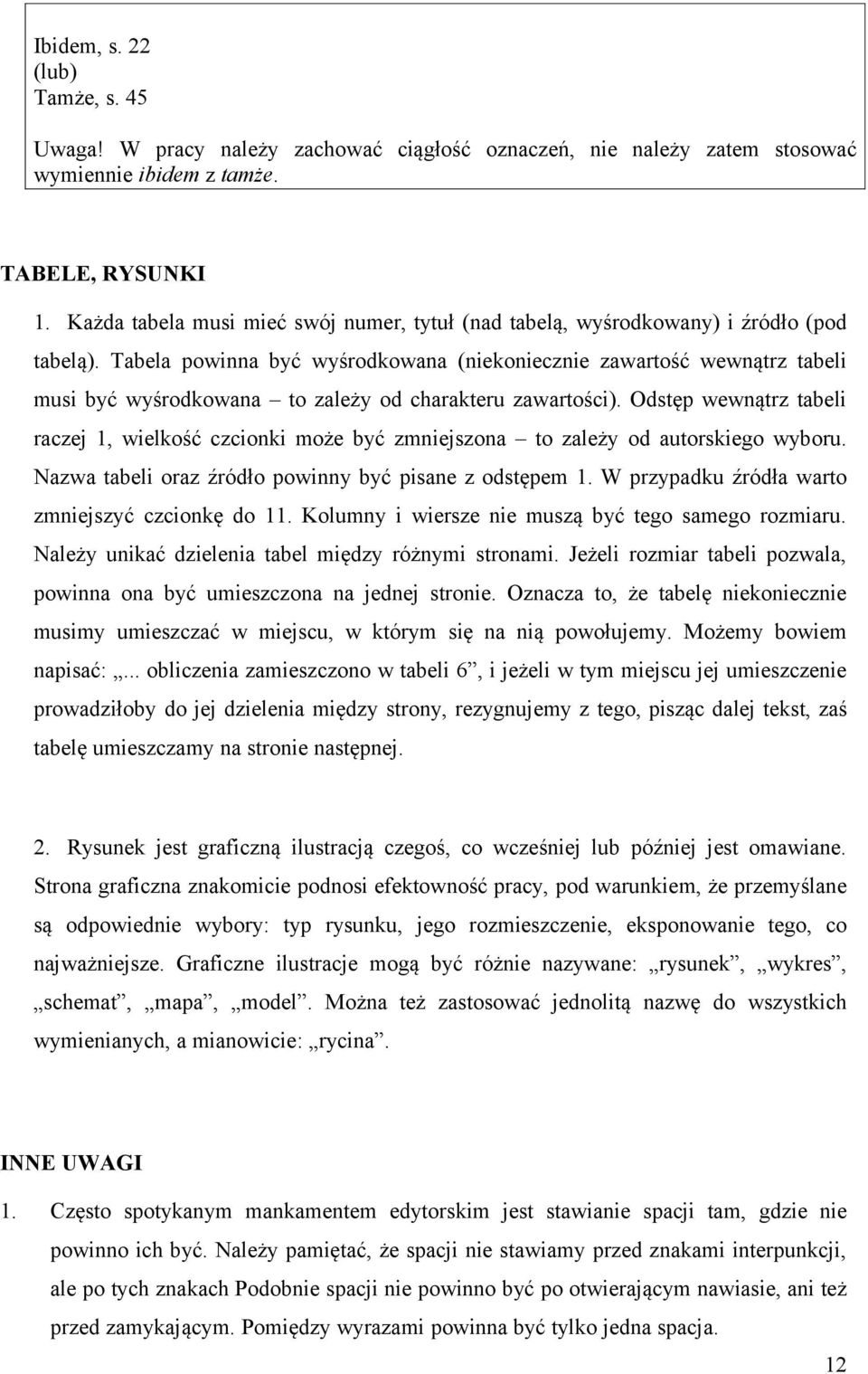 Tabela powinna być wyśrodkowana (niekoniecznie zawartość wewnątrz tabeli musi być wyśrodkowana to zależy od charakteru zawartości).