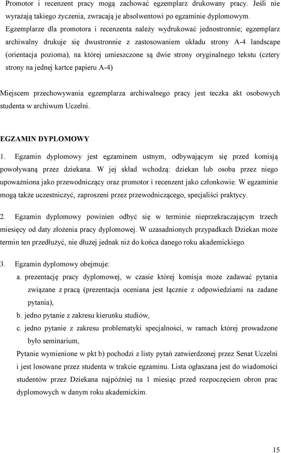 umieszczone są dwie strony oryginalnego tekstu (cztery strony na jednej kartce papieru A-4) Miejscem przechowywania egzemplarza archiwalnego pracy jest teczka akt osobowych studenta w archiwum