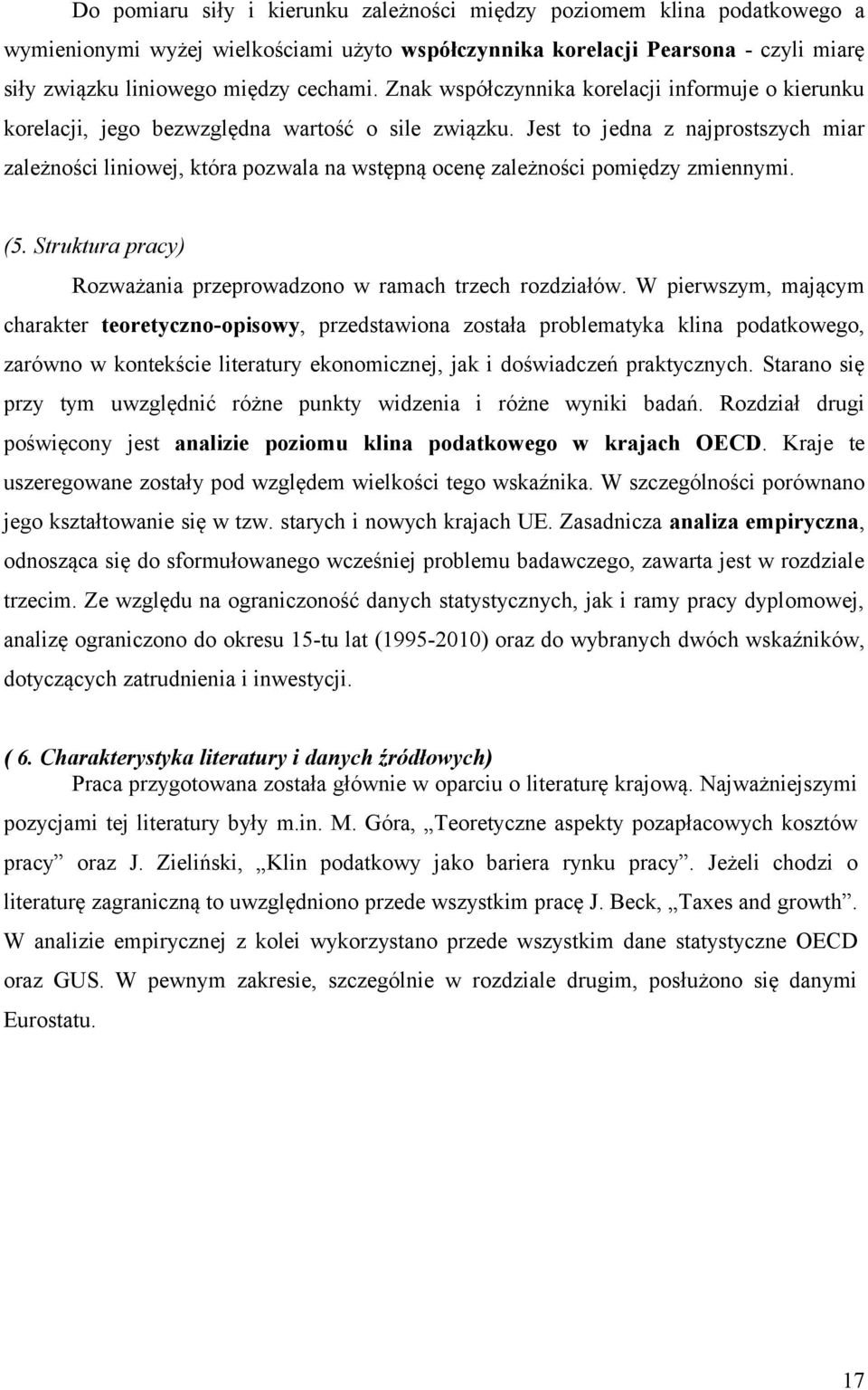Jest to jedna z najprostszych miar zależności liniowej, która pozwala na wstępną ocenę zależności pomiędzy zmiennymi. (5. Struktura pracy) Rozważania przeprowadzono w ramach trzech rozdziałów.