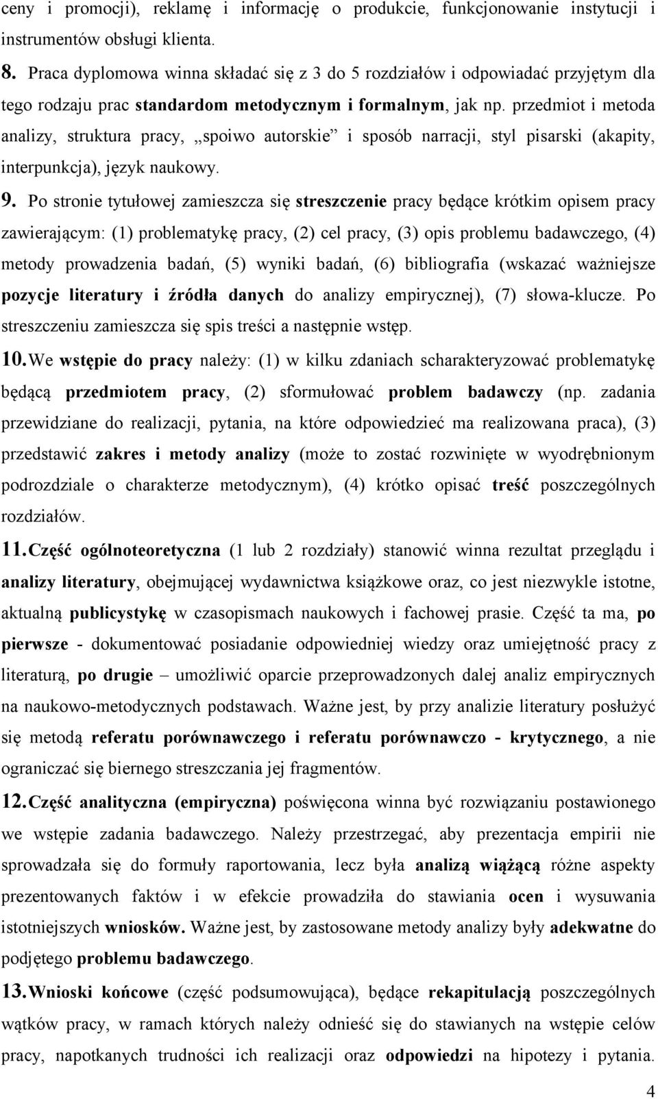przedmiot i metoda analizy, struktura pracy, spoiwo autorskie i sposób narracji, styl pisarski (akapity, interpunkcja), język naukowy. 9.