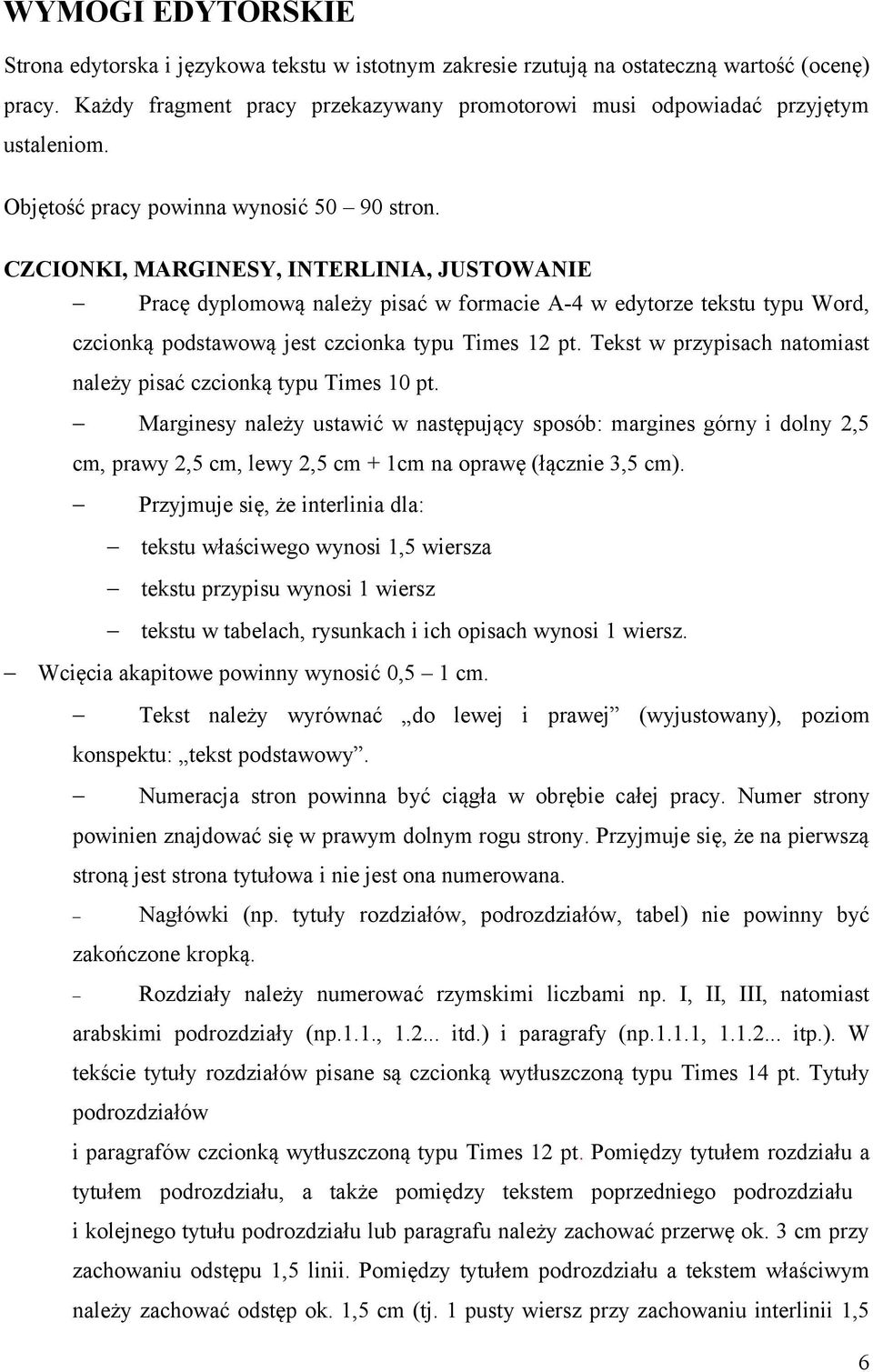 CZCIONKI, MARGINESY, INTERLINIA, JUSTOWANIE Pracę dyplomową należy pisać w formacie A-4 w edytorze tekstu typu Word, czcionką podstawową jest czcionka typu Times 12 pt.
