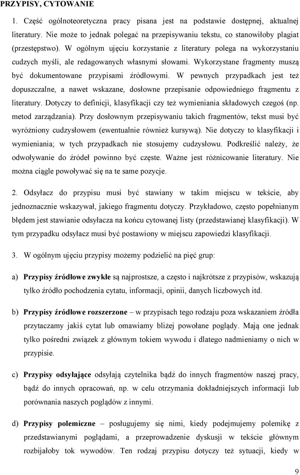 W ogólnym ujęciu korzystanie z literatury polega na wykorzystaniu cudzych myśli, ale redagowanych własnymi słowami. Wykorzystane fragmenty muszą być dokumentowane przypisami źródłowymi.