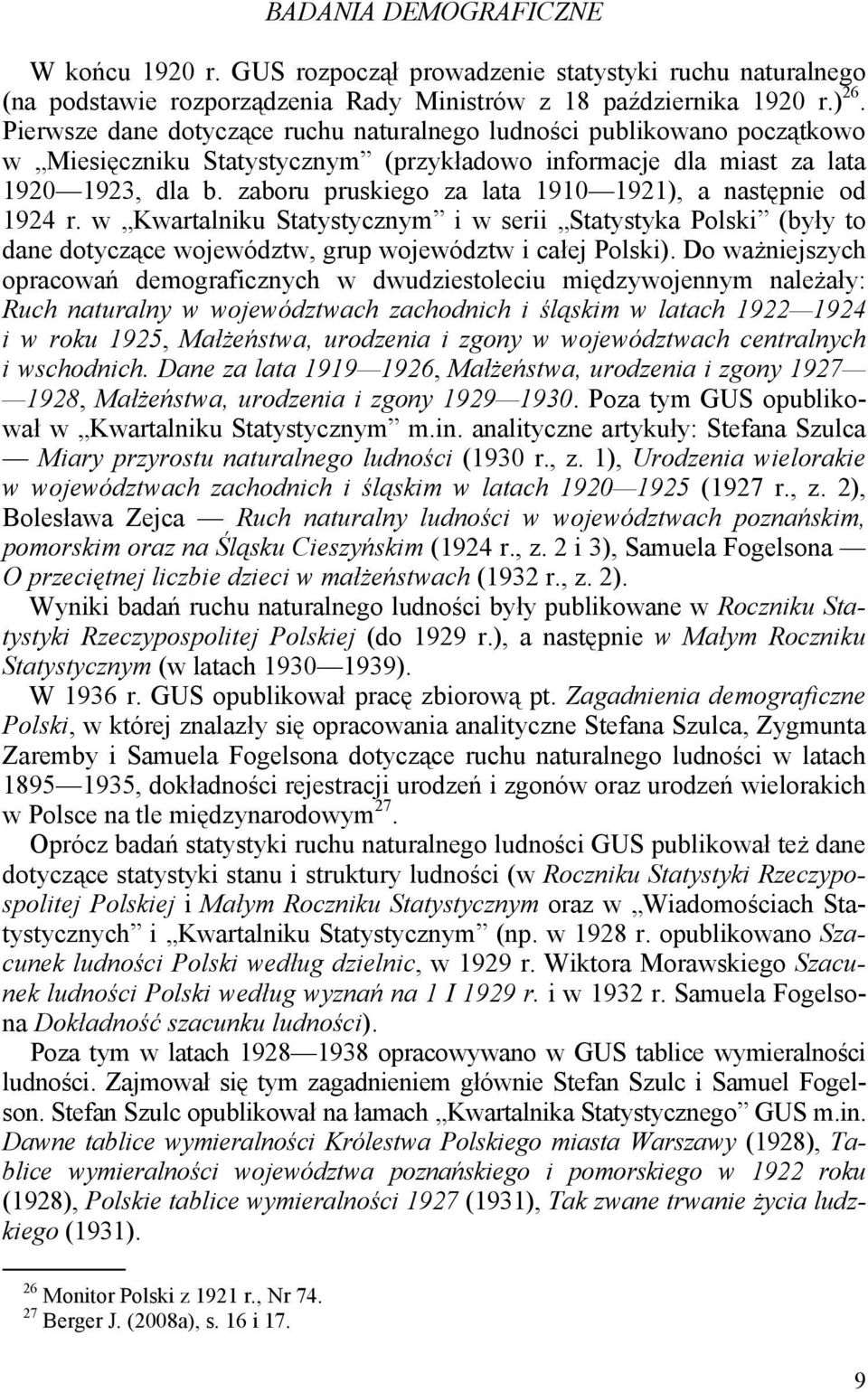 zaboru pruskiego za lata 1910 1921), a następnie od 1924 r. w Kwartalniku Statystycznym i w serii Statystyka Polski (były to dane dotyczące województw, grup województw i całej Polski).