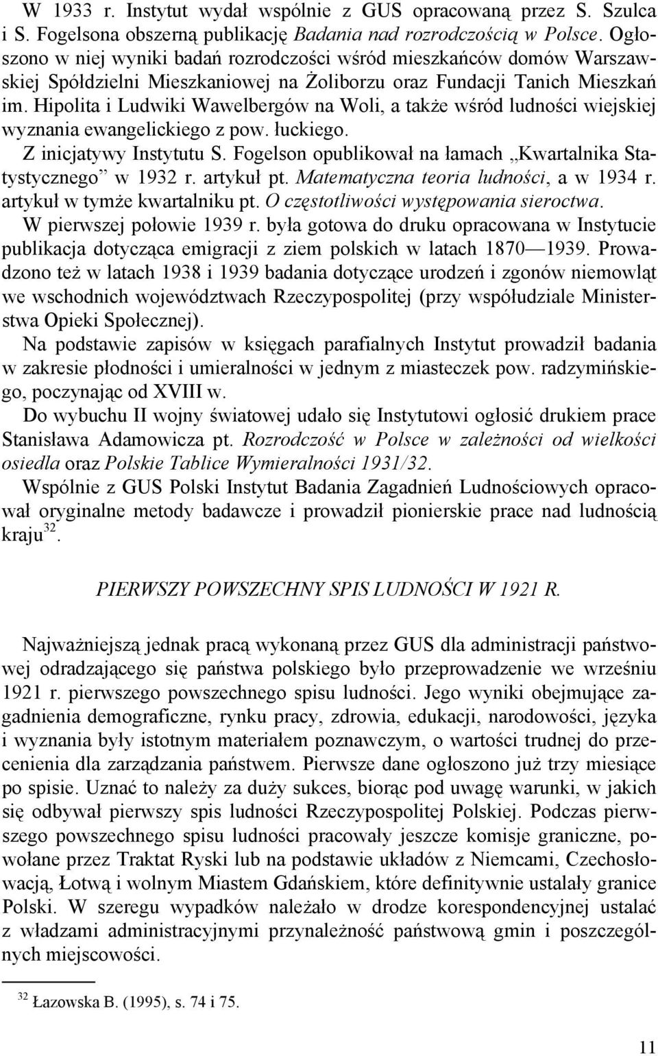Hipolita i Ludwiki Wawelbergów na Woli, a także wśród ludności wiejskiej wyznania ewangelickiego z pow. łuckiego. Z inicjatywy Instytutu S.