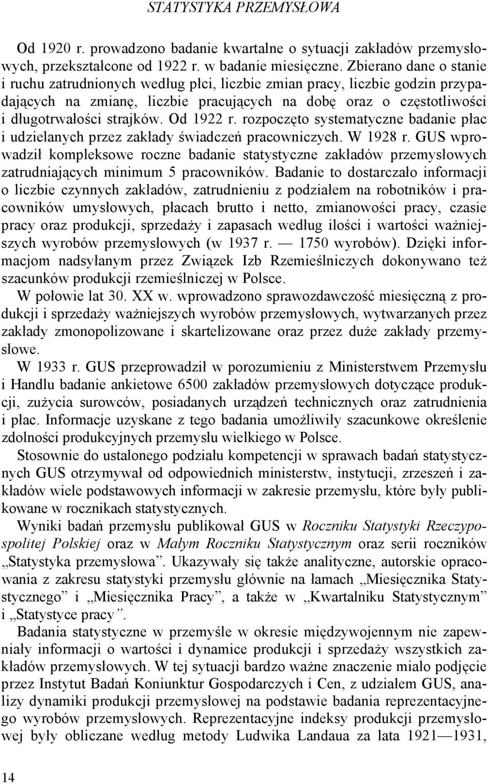 Od 1922 r. rozpoczęto systematyczne badanie płac i udzielanych przez zakłady świadczeń pracowniczych. W 1928 r.