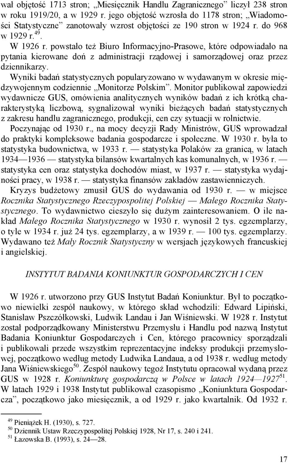 powstało też Biuro Informacyjno-Prasowe, które odpowiadało na pytania kierowane doń z administracji rządowej i samorządowej oraz przez dziennikarzy.