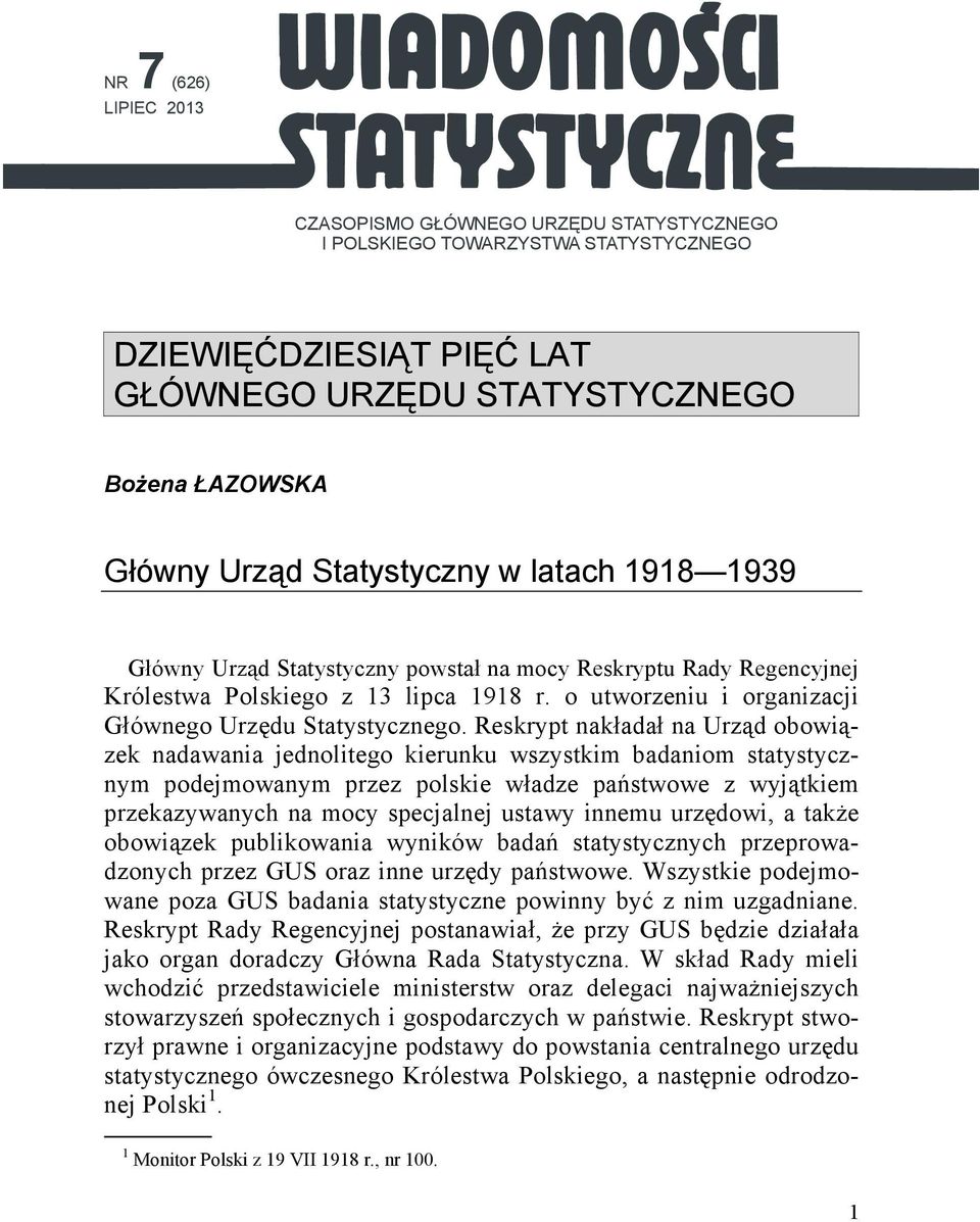 Reskrypt nakładał na Urząd obowiązek nadawania jednolitego kierunku wszystkim badaniom statystycznym podejmowanym przez polskie władze państwowe z wyjątkiem przekazywanych na mocy specjalnej ustawy