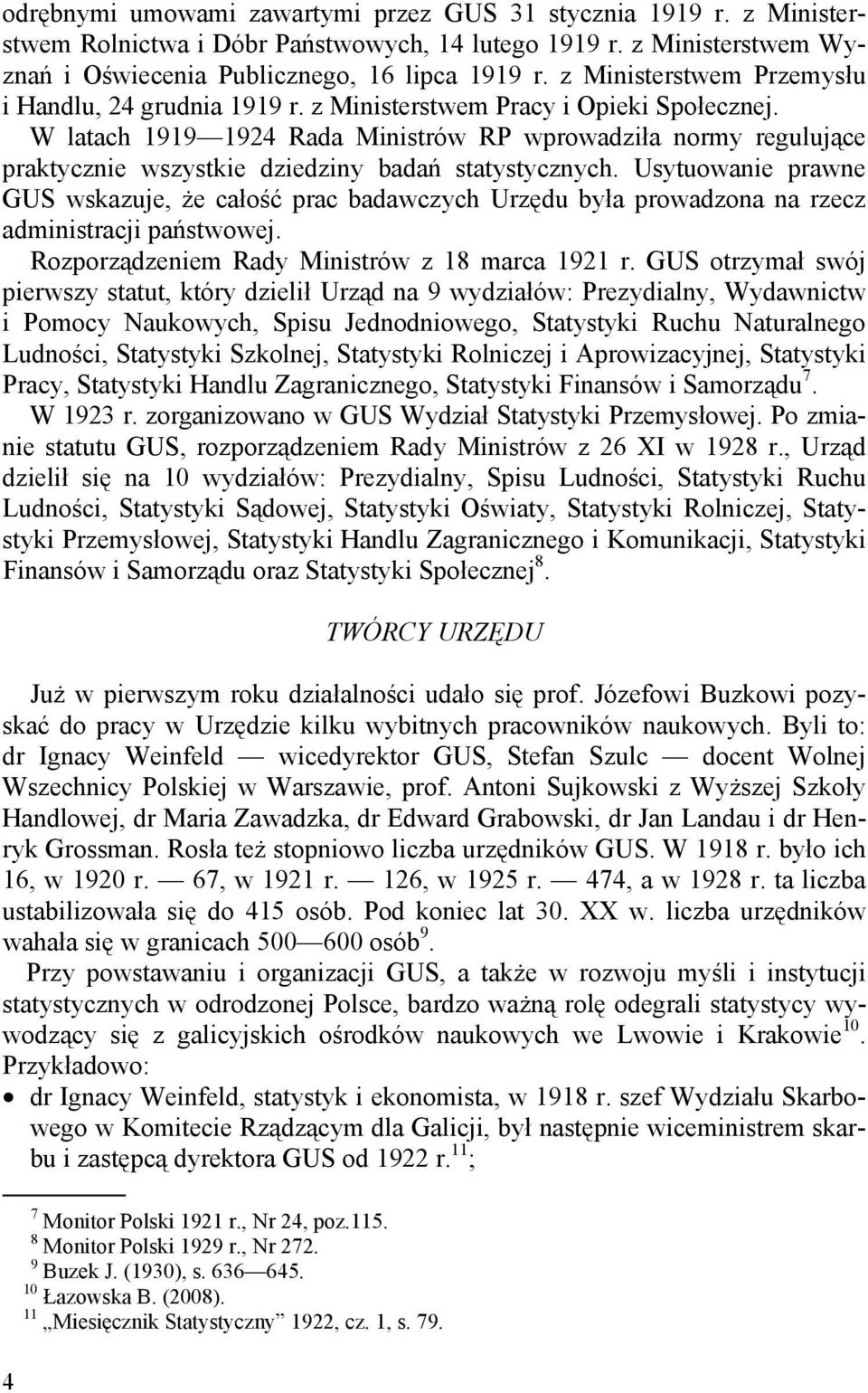 W latach 1919 1924 Rada Ministrów RP wprowadziła normy regulujące praktycznie wszystkie dziedziny badań statystycznych.