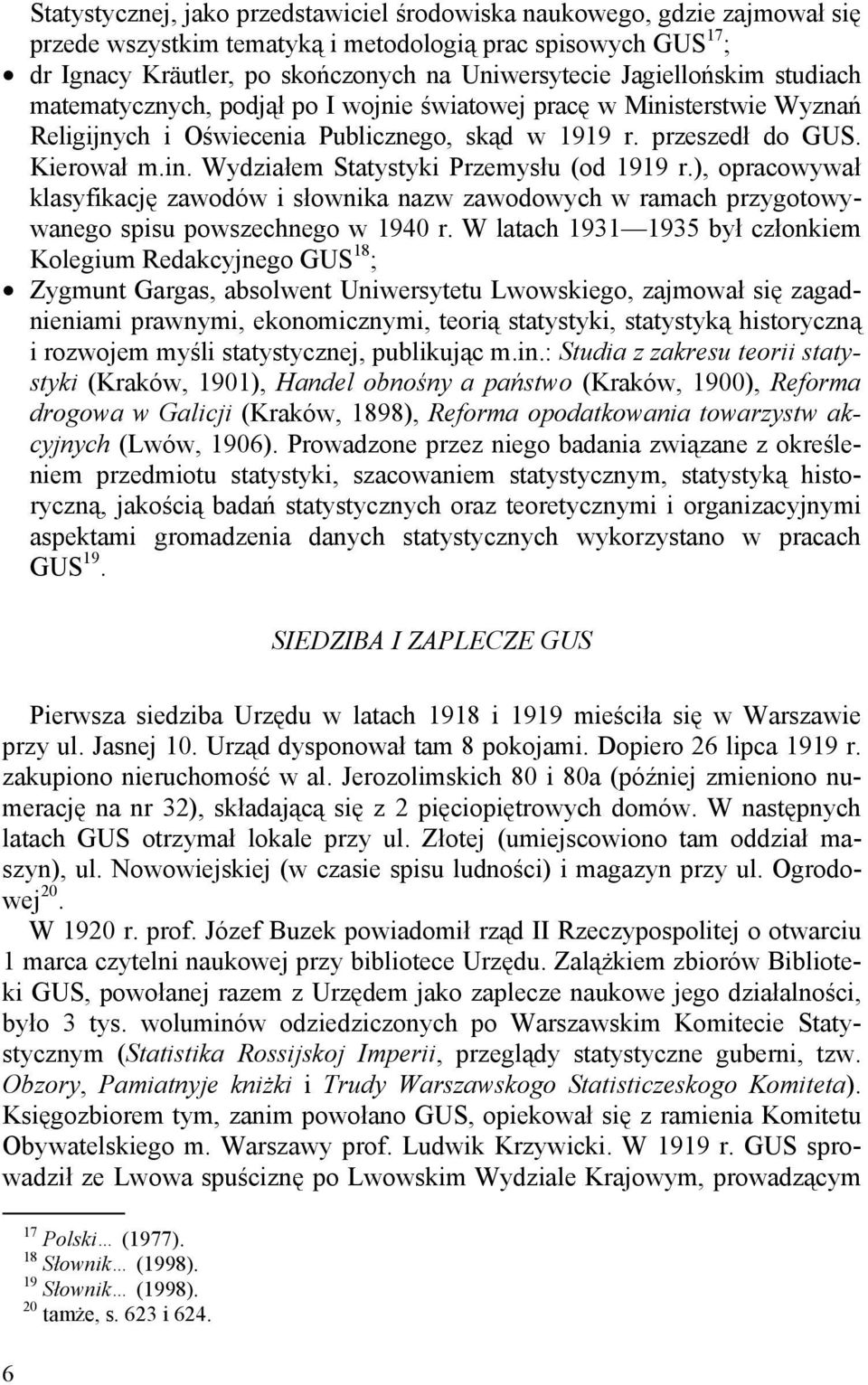), opracowywał klasyfikację zawodów i słownika nazw zawodowych w ramach przygotowywanego spisu powszechnego w 1940 r.