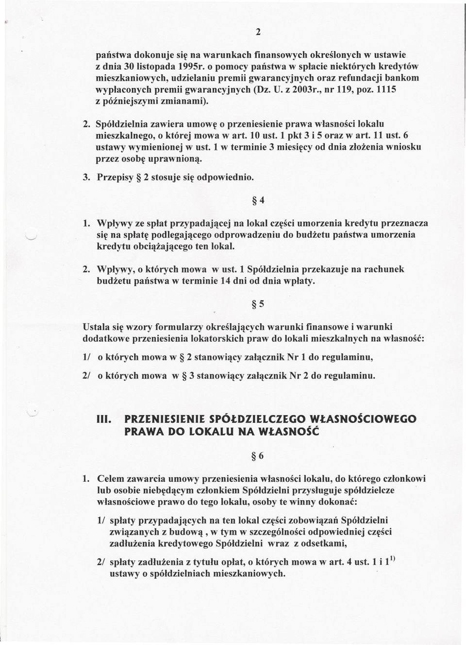 1115 z pózniejszymi zmianami). 2. Spóldzielnia zawiera umowe o przeniesienie prawa wlasnosci lokalu mieszkalnego, o której mowa wart. 10 ust. 1 pkt 3 i 5 oraz wart. 11 ust. 6 ustawy wymienionej w ust.