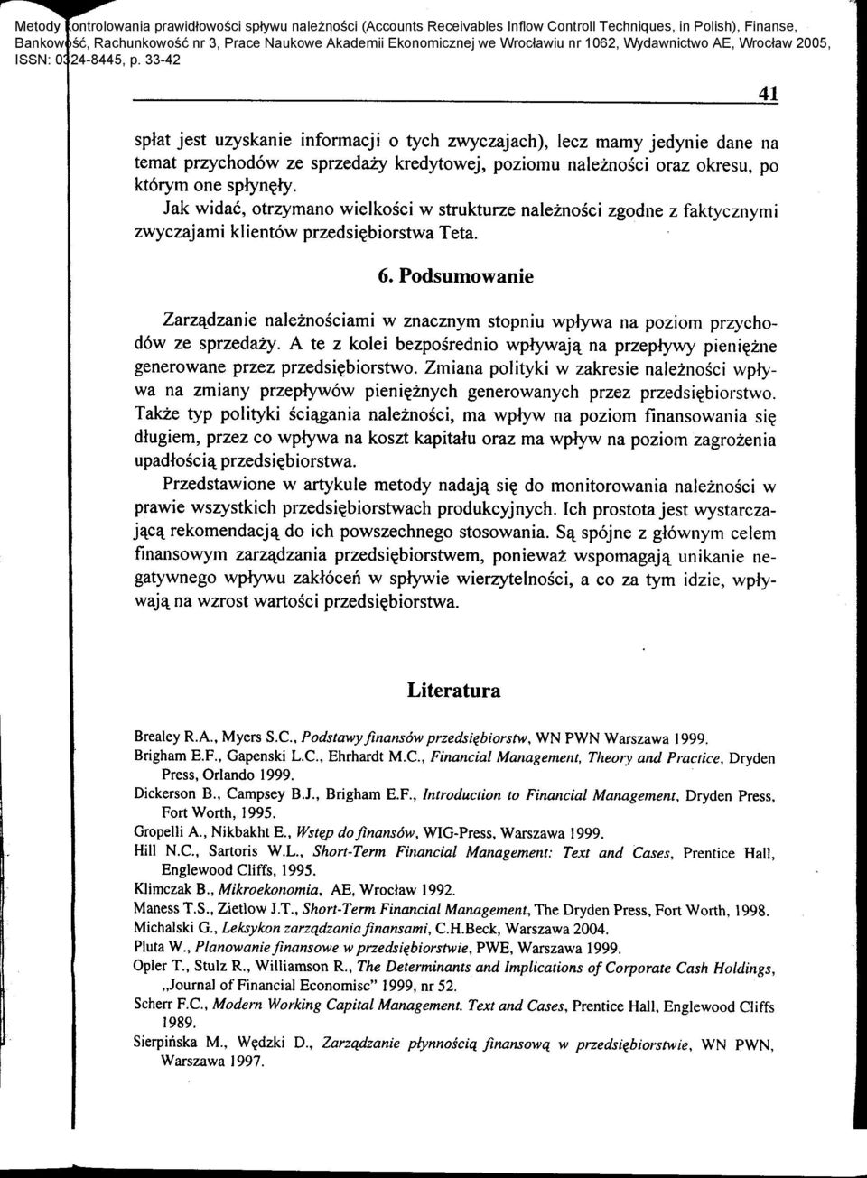 Jak widac, otrzymano wielkosci w strukturze naleznosci zgodne z faktycznymi zwyczajami klientow przedsi~biorstwa Teta. 6. Podsumowanie Zarz&:.