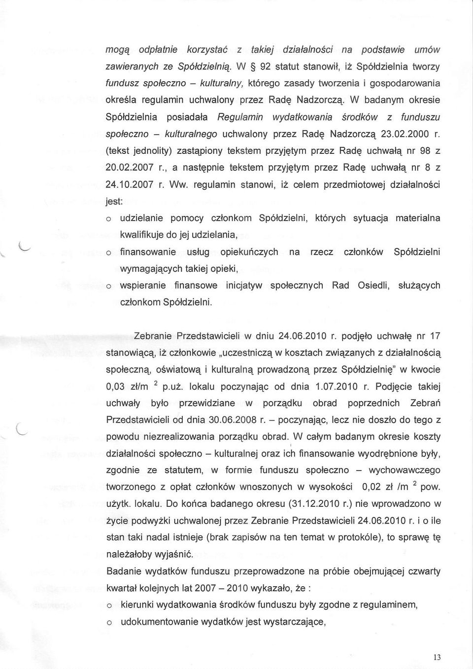 posiadala Regulamin wydatkowania Srodk6w z funduszu spoleczno - kulturalnego uchwalony przez Rade Nadzorczq 23.02.2000 (. (tekst jednolity) zastqpiony tekstem przyjetym przez Radg uchwala nr 98 z 20.