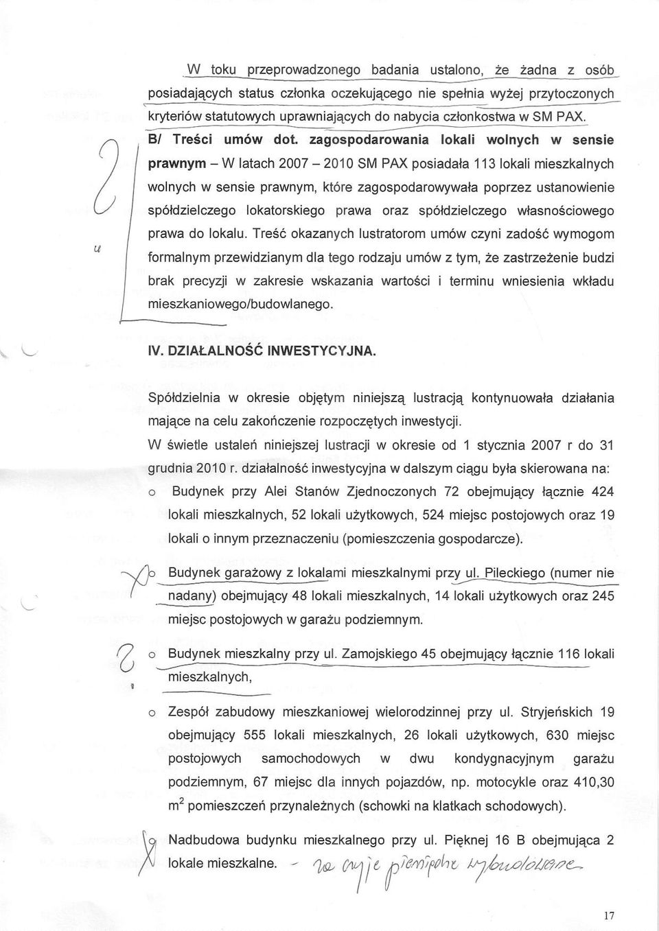 zagospodarowania lokali wolnych w sensie prawnym - W latach 2007-2010 SM PAX posiadala 113 lokali mieszkalnych wolnych w sensie prawnym, kt6re zagospodarowywala poptzez ustanowienie sp6ldzielczego