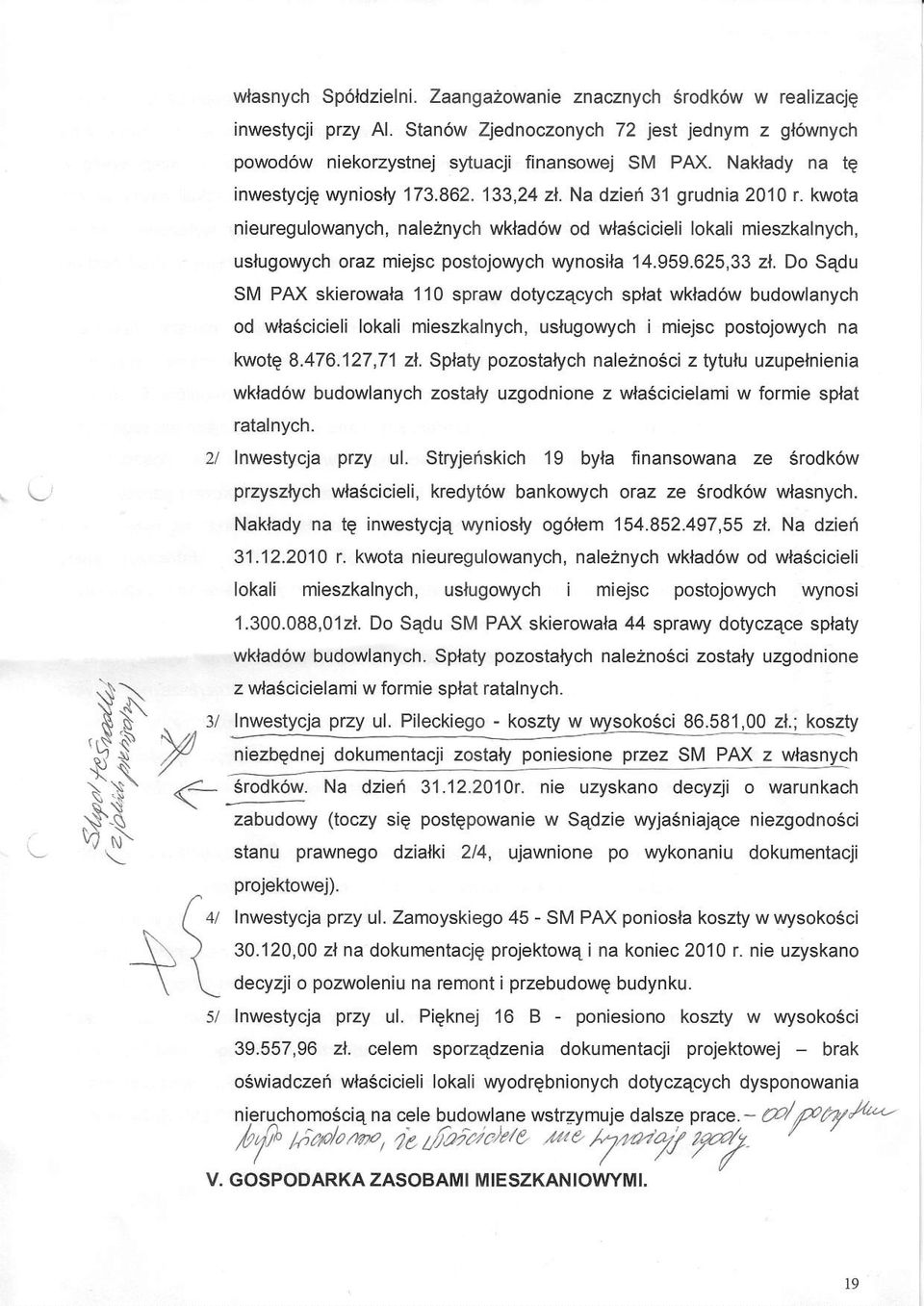 kwota nieuregulowanych, naleznych wklad6w od wlascicieli lokali mieszkalnych, uslugowych oraz miejsc postojowych wynosila 14.959.625,33 zl.