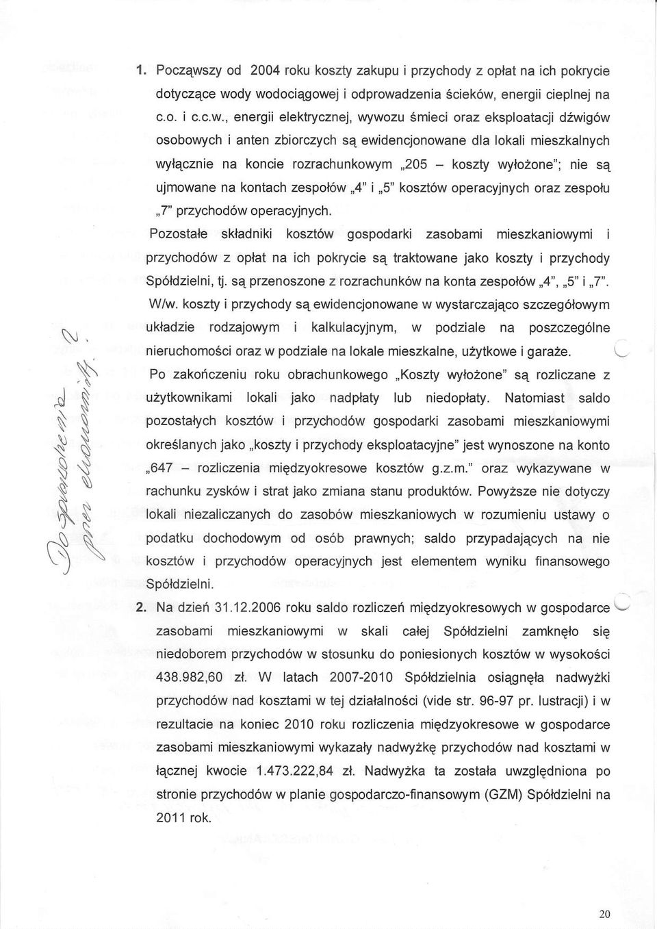 dy wodociqgowej i odprowadzenia Sciek6w, energii cieplnej na c.o. i c.c.w., energii elektrycznej, wywozu Smieci oraz eksploatacji d2wig6w osobowych i anten zbiorczych sq ewidencjonowane dla lokali