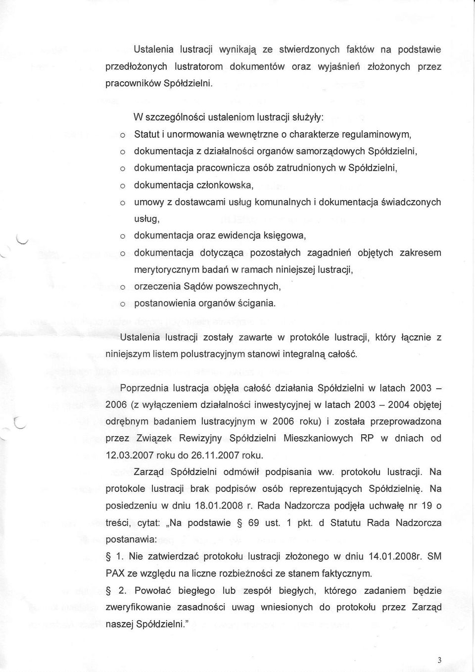 o dokumentacja pracownicza os6b zatrudnionych w Sp6ldzielni, o dokumentacja czlonkowska, o umowy z dostawcami uslug komunalnych idokumentacja Swiadczonych uslug, o dokumentacja oraz ewidencja