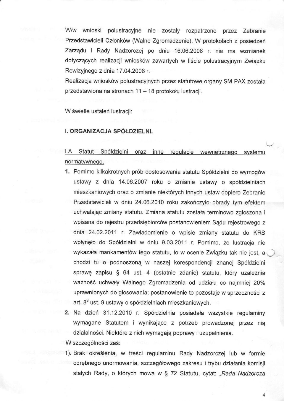 Realizacja wniosk6w polustracyjnych przez statutowe organy SM PAX zostala przedstawiona na stronach 11-18 protokotu lustracji. W Swietle ustalef lustracji: I. ORGANIZACJA SP6TDZIELNI. l.a Statut Sp6ldzielni oraz inne requlacie wewnetrzneqo svstemu normatvwneqo.