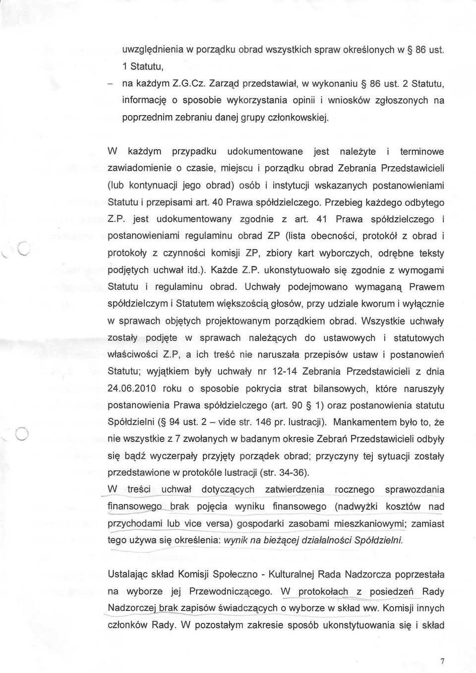 W kazdym przypadku udokumentowane jest nalezyte i terminowe zawiadomienie o czasie, miejscu i porzedku obrad Zebrania Przedstawicieli (lub kontynuacji jego obrad) os6b i instytucji wskazanych