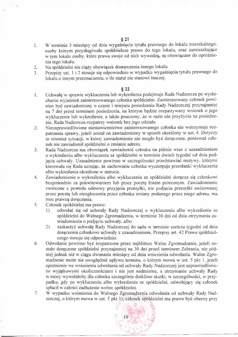 1 i 2 stosuje si? odpowiednio w wypadku wygasni?cia tytulu prawnego do lokalu o innym przeznaczeniu, o ile statut nie stanowi inaczej. 22 1. Uchwal?