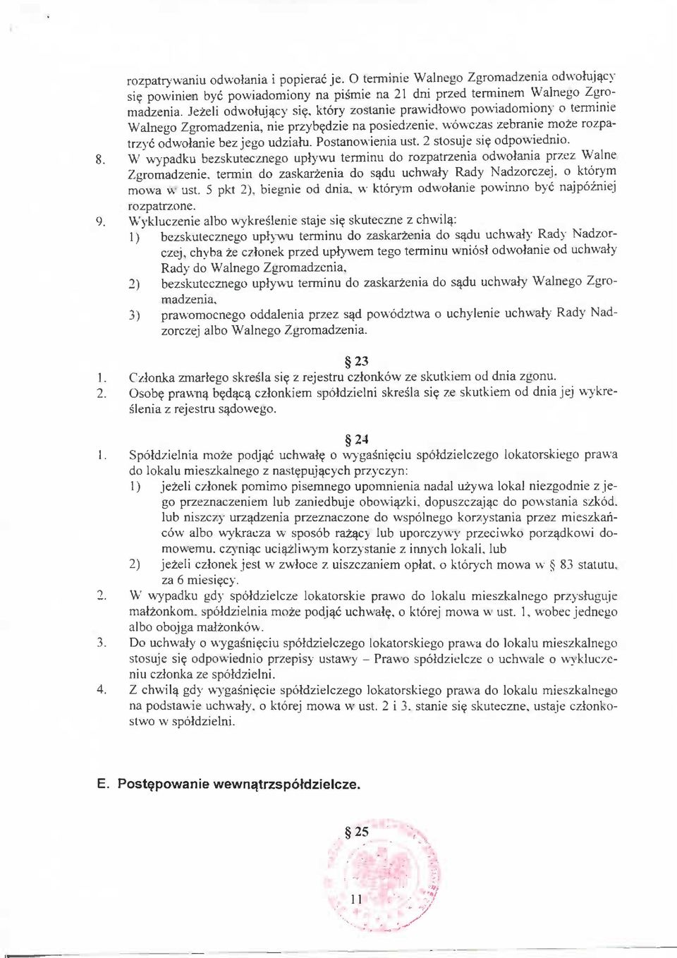 odpowiednio. 8. W wypadku bezskutecznego uplywu terminu do rozpatrzenia odwolania przez Walne Zgromadzenie. termin do zaskarzenia do sqdu uchwaiy Rady Nadzorczej, o ktorym mowa w ust.