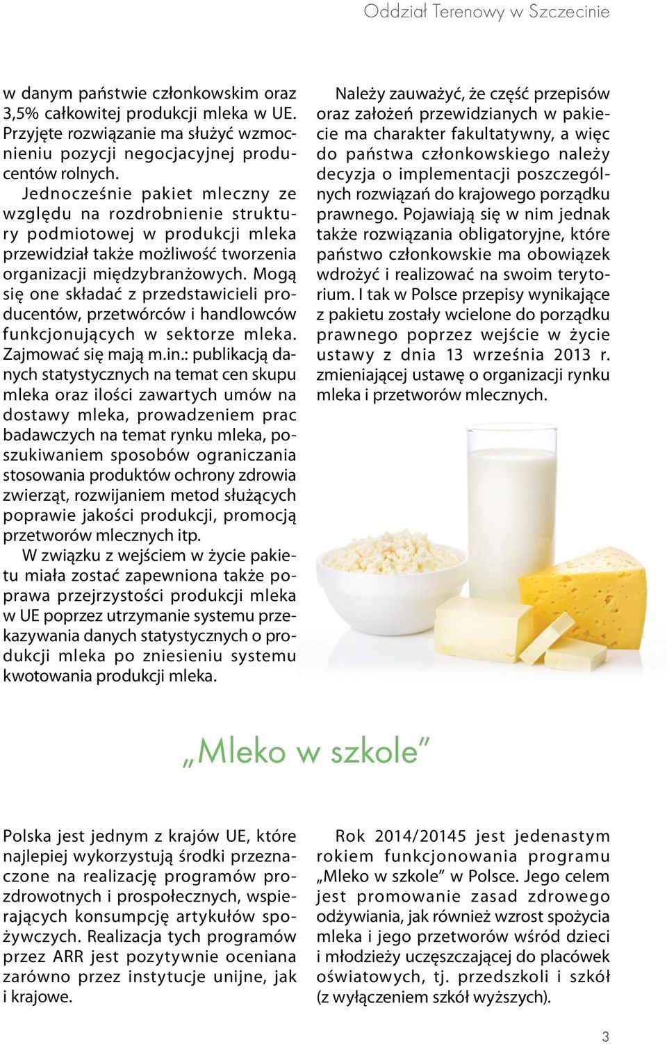 Mogą się one składać z przedstawicieli producentów, przetwórców i handlowców funkcjonujących w sektorze mleka. Zajmować się mają m.in.