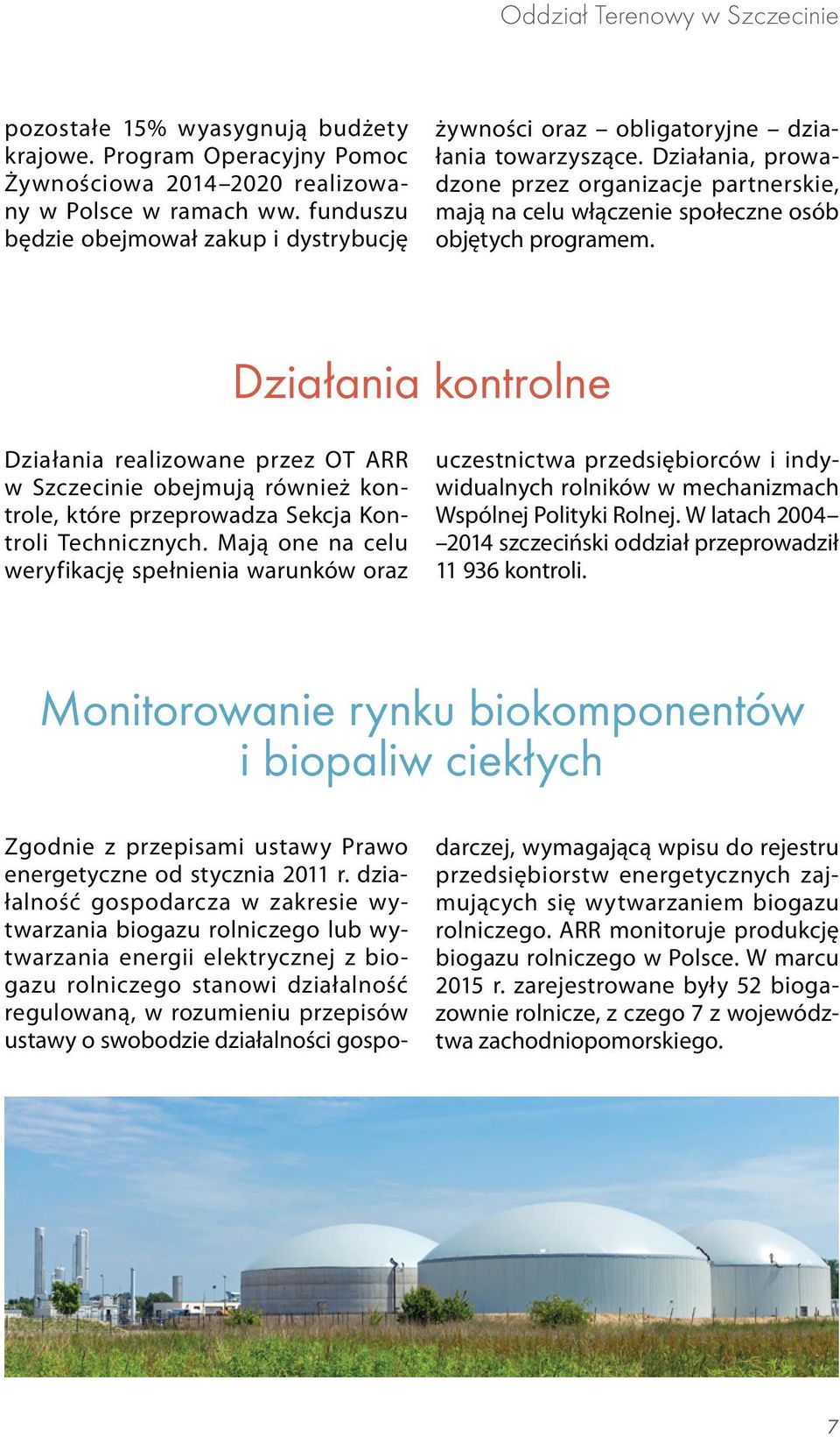 działalności gospopozostałe 15% wyasygnują budżety krajowe. Program Operacyjny Pomoc Żywnościowa 2014 2020 realizowany w Polsce w ramach ww.