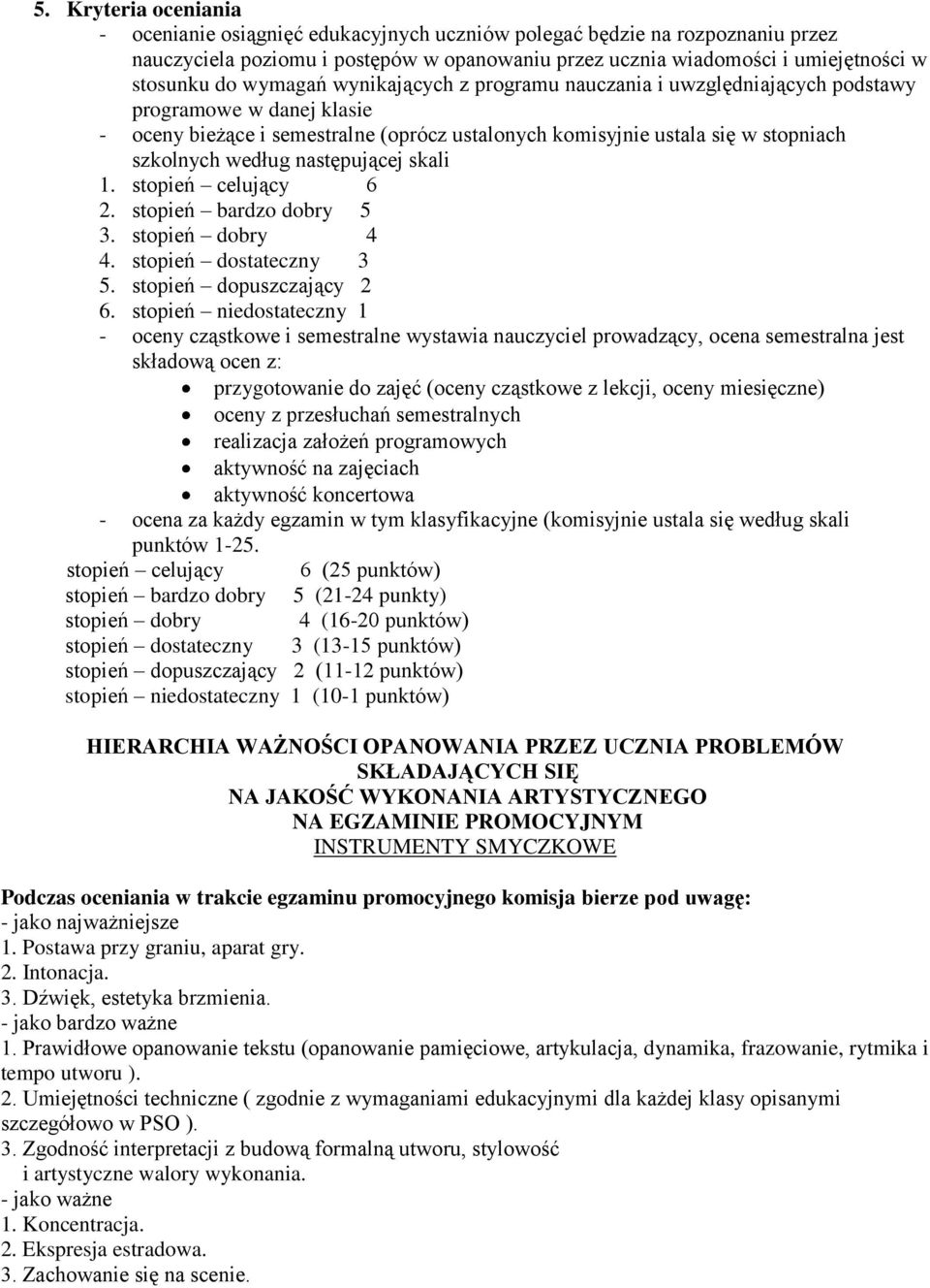 następującej skali 1. stopień celujący 6 2. stopień bardzo dobry 5 3. stopień dobry 4 4. stopień dostateczny 3 5. stopień dopuszczający 2 6.