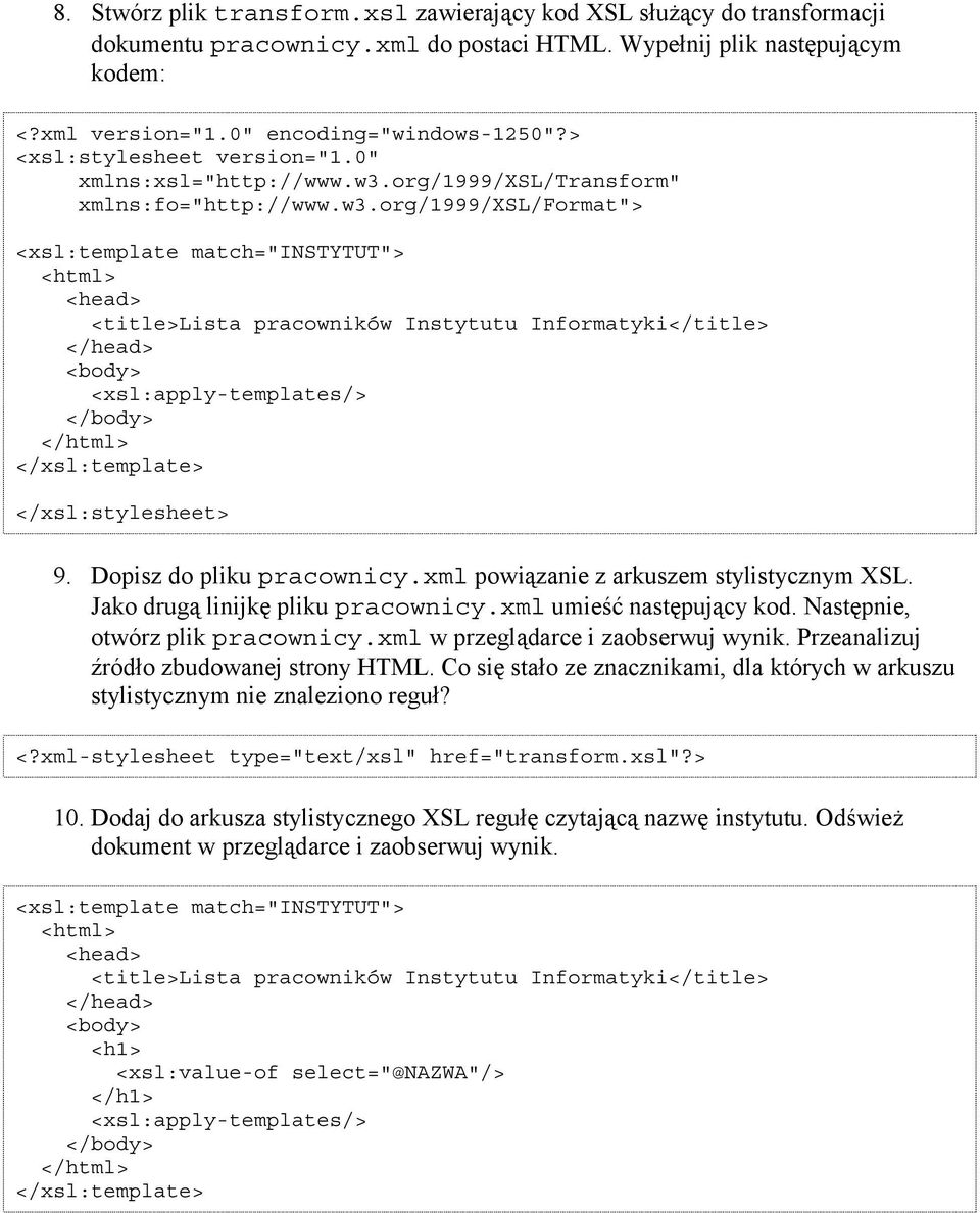 Jako drugą linijkę pliku pracownicy.xml umieść następujący kod. Następnie, otwórz plik pracownicy.xml w przeglądarce i zaobserwuj wynik. Przeanalizuj źródło zbudowanej strony HTML.