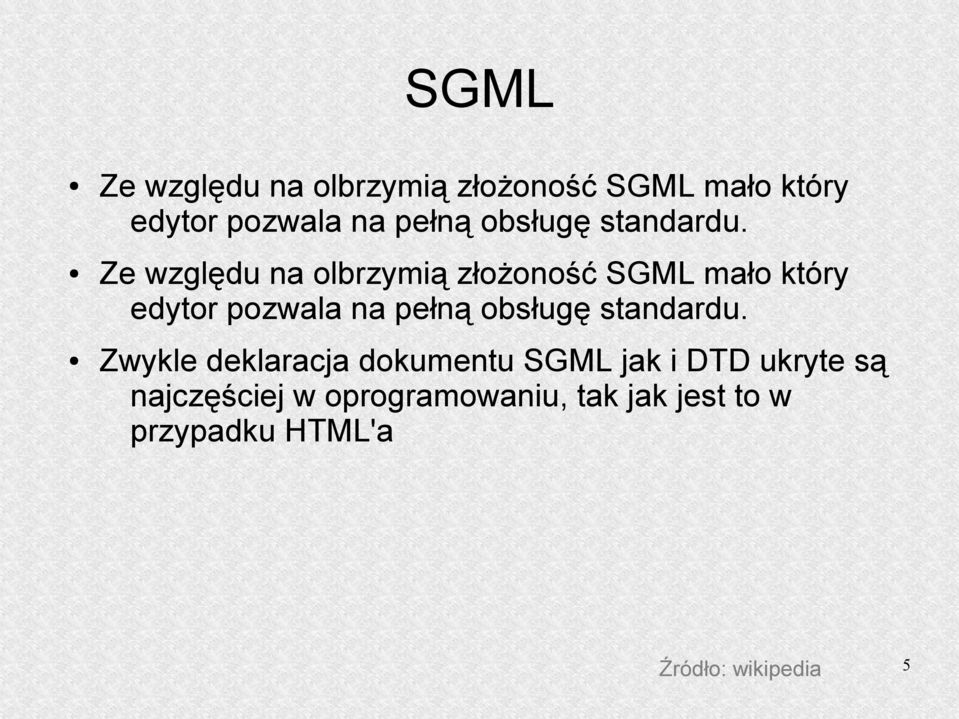 Ze względu na olbrzymią złożoność SGML mało który edytor pozwala na pełną  Zwykle