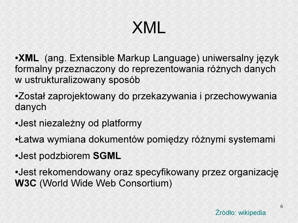 ustrukturalizowany sposób Został zaprojektowany do przekazywania i przechowywania danych Jest