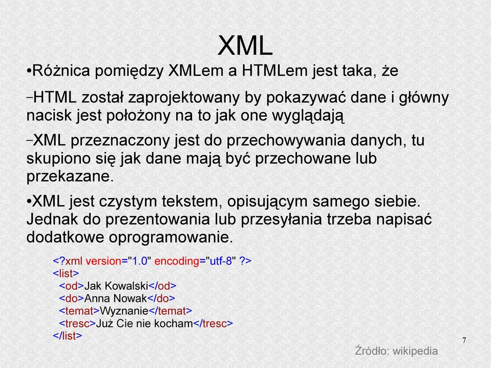 XML jest czystym tekstem, opisującym samego siebie. Jednak do prezentowania lub przesyłania trzeba napisać dodatkowe oprogramowanie. <?