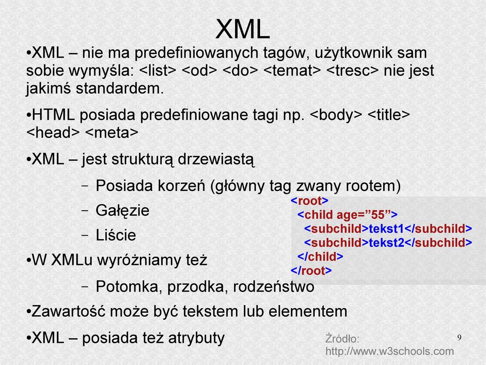 <body> <title> <head> <meta> XML jest strukturą drzewiastą Posiada korzeń (główny tag zwany rootem) Gałęzie Liście W XMLu wyróżniamy