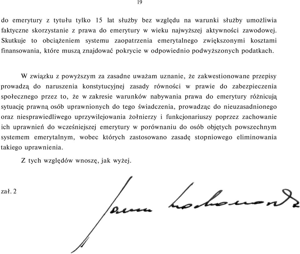 W związku z powyższym za zasadne uważam uznanie, że zakwestionowane przepisy prowadzą do naruszenia konstytucyjnej zasady równości w prawie do zabezpieczenia społecznego przez to, że w zakresie