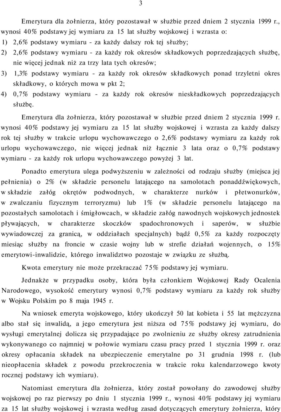 poprzedzających służbę, nie więcej jednak niż za trzy lata tych okresów; 3) 1,3% podstawy wymiaru - za każdy rok okresów składkowych ponad trzyletni okres składkowy, o których mowa w pkt 2; 4) 0,7%