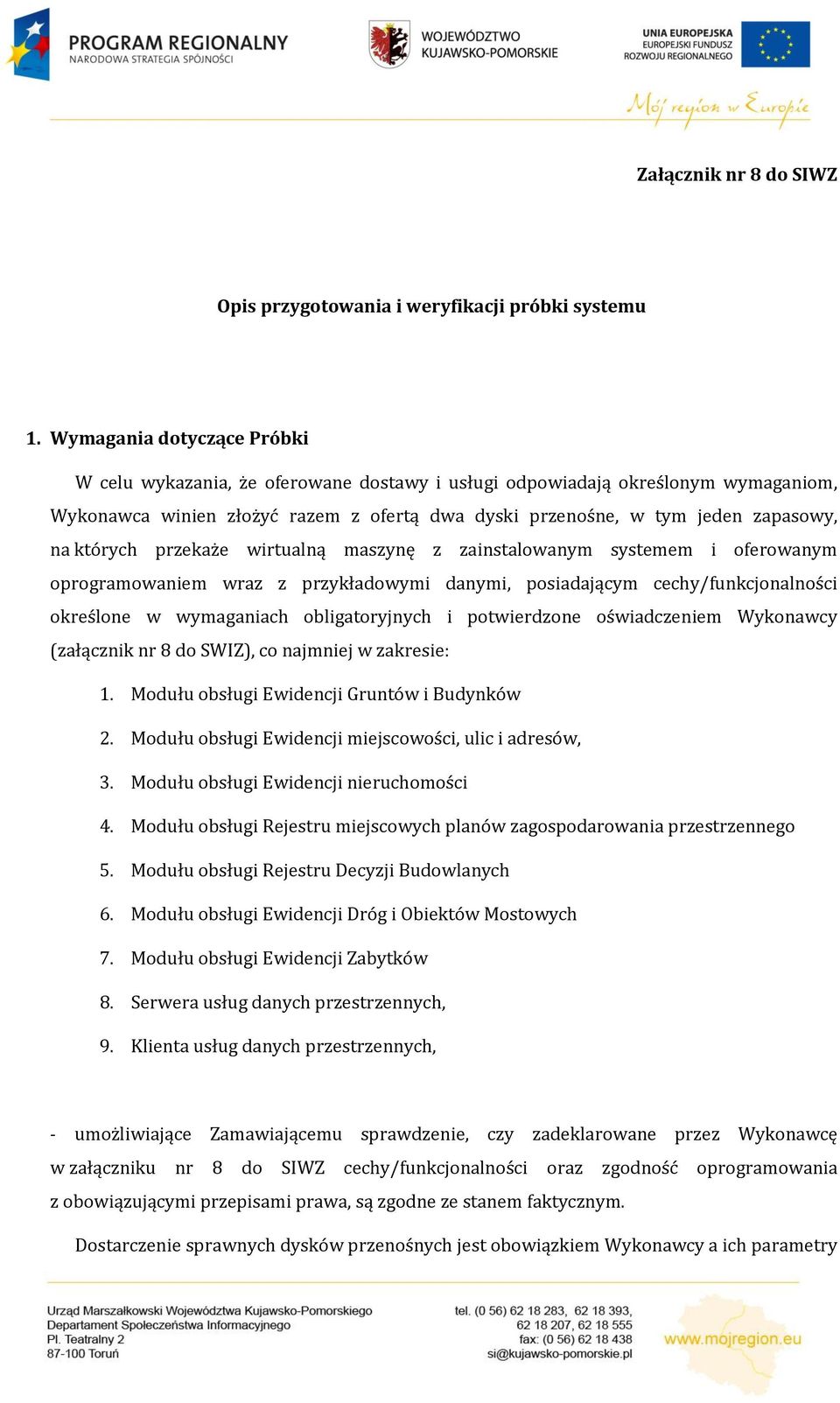 których przekaże wirtualną maszynę z zainstalowanym systemem i oferowanym oprogramowaniem wraz z przykładowymi danymi, posiadającym cechy/funkcjonalności określone w wymaganiach obligatoryjnych i