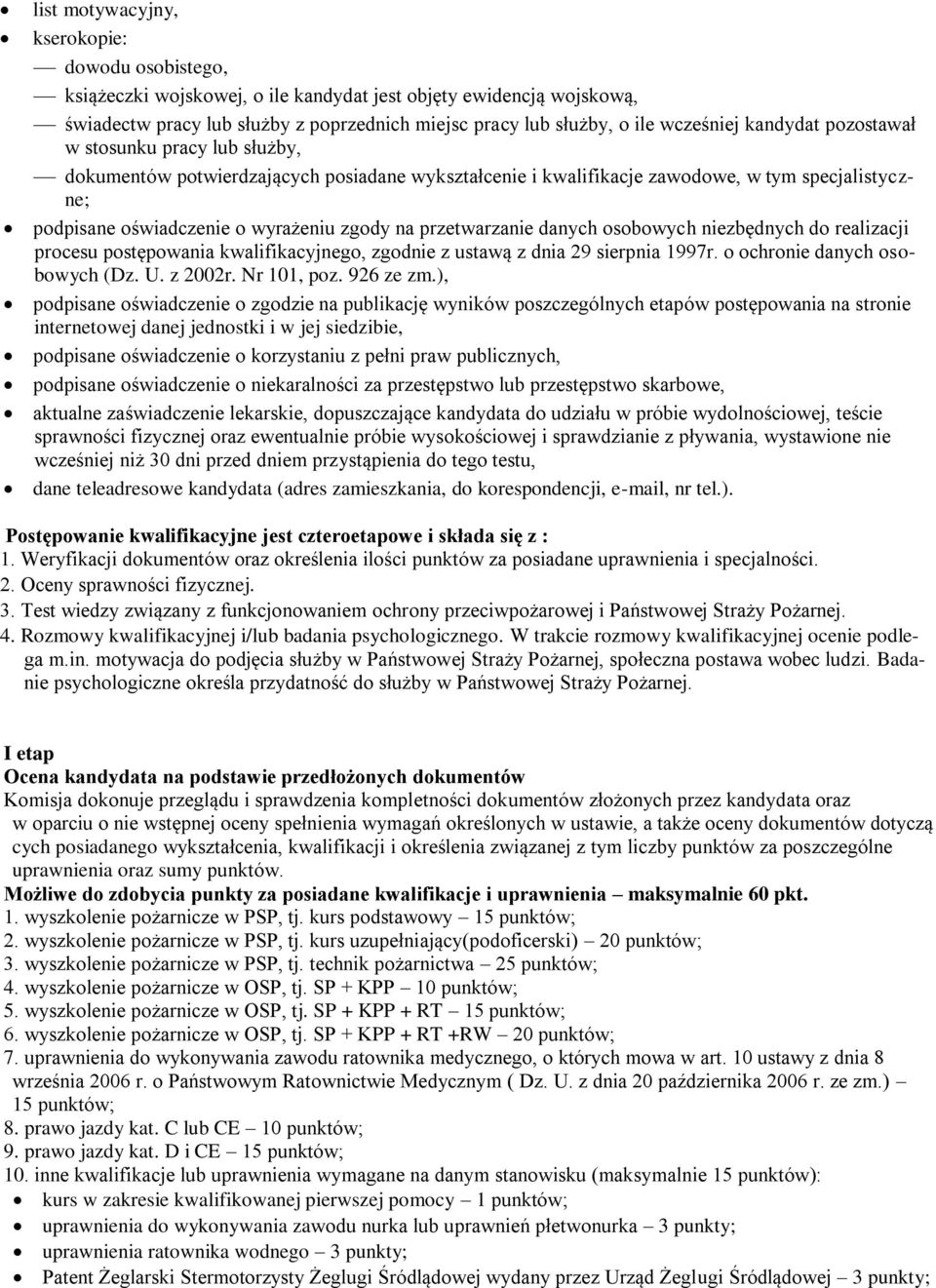 przetwarzanie danych osobowych niezbędnych do realizacji procesu postępowania kwalifikacyjnego, zgodnie z ustawą z dnia 29 sierpnia 1997r. o ochronie danych osobowych (Dz. U. z 2002r. Nr 101, poz.