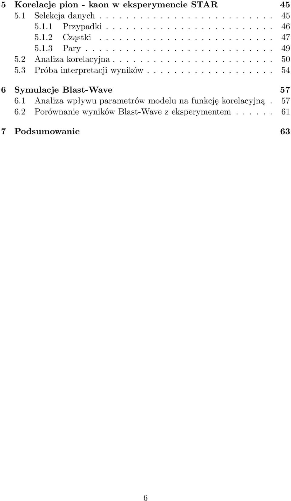 3 Próba interpretacji wyników................... 54 6 Symulacje Blast-Wave 57 6.