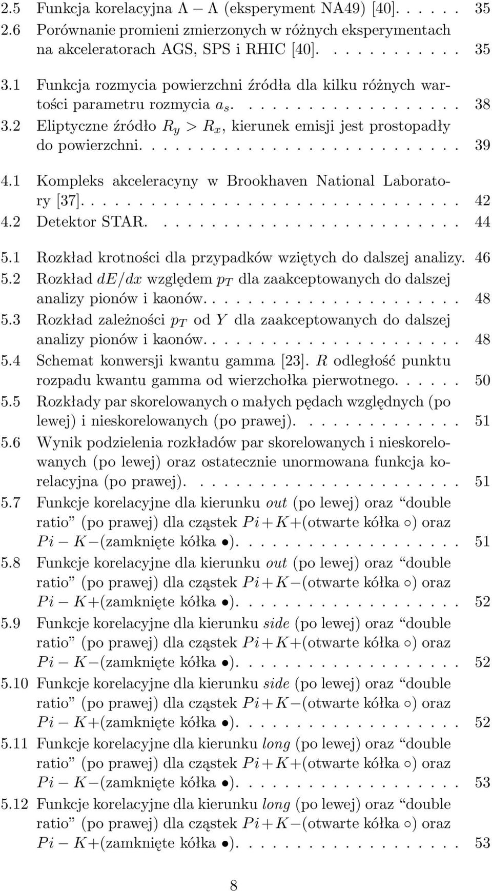 1 Kompleks akceleracyny w Brookhaven National Laboratory [37]................................ 42 4.2 Detektor STAR.......................... 44 5.