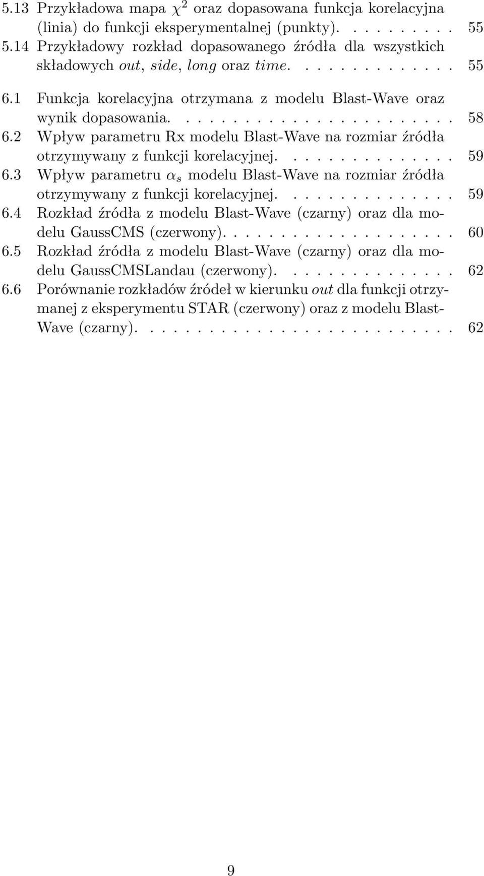 2 Wpływ parametru Rx modelu Blast-Wave na rozmiar źródła otrzymywany z funkcji korelacyjnej............... 59 6.