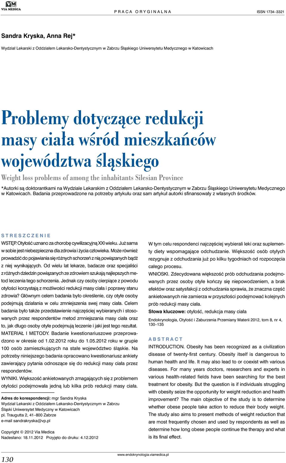Lekarsko-Dentystycznym w Zabrzu Śląskiego Uniwersytetu Medycznego w Katowicach. Badania przeprowadzone na potrzeby artykułu oraz sam artykuł autorki sfinansowały z własnych środków.